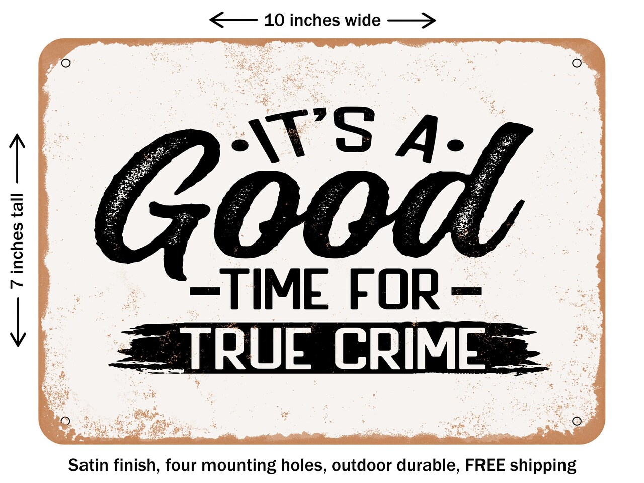 DECORATIVE METAL SIGN - Its a Good Time For True Crime - Vintage Rusty Look